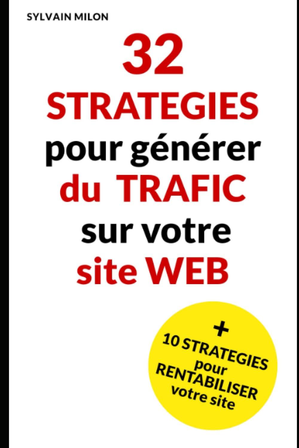 32 stratégies pour générer du trafic sur votre site web et 10 stratégies pour le rentabiliser