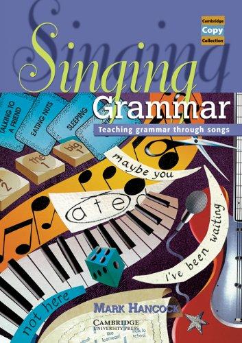 Singing Grammar: Teaching Grammar Through Songs (Cambridge Copy Collection)