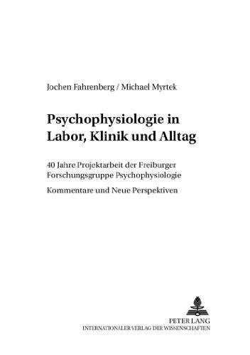 Psychophysiologie in Labor, Klinik und Alltag: 40 Jahre Projektarbeit der Freiburger Forschungsgruppe Psychophysiologie - Kommentare und Neue Perspektiven (Psychophysiologie in Labor und Feld)