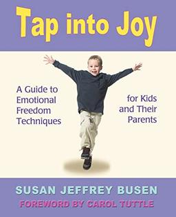 Tap into Joy: A Guide to Emotional Freedom Techniques for Kids and Their Parents