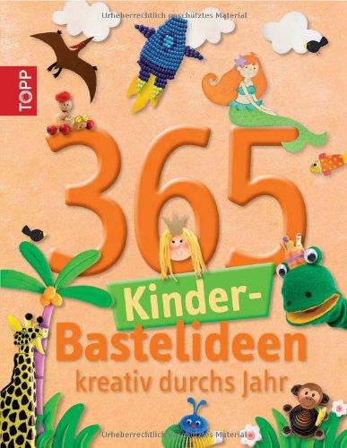 365 Kinder-Bastelideen: Kreativ durchs Jahr