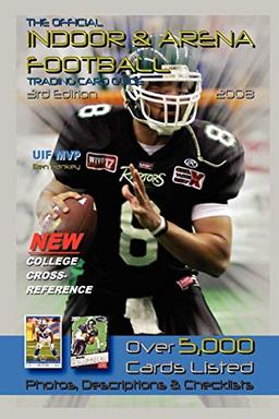 The Official Indoor & Arena Football Trading Card Guide: Third Edition, 1992-2007