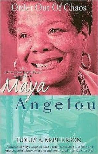 Order Out Of Chaos: The Autobiographical Works of Maya Angelou