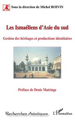 Les ismaéliens d'Asie du Sud : gestion des héritages et productions identitaires