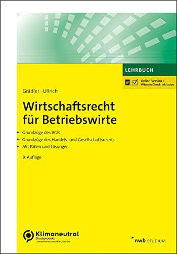 Wirtschaftsrecht für Betriebswirte: Grundzüge des BGB. Grundzüge des Handels- und Gesellschaftsrechts. Mit Fällen und Lösungen. (NWB Studium Betriebswirtschaft)