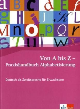 Von A bis Z - Praxishandbuch Alphabetisierung: Deutsch als Zweitsprache für Erwachsene