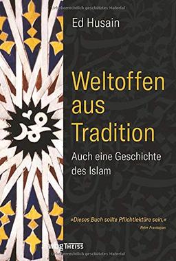 Weltoffen aus Tradition. Auch eine Geschichte des Islam. Eine Religion zwischen den Fronten. Plädoyer für eine Erneuerung des Glaubens & Verteidigung des Islams gegen den Extremismus.