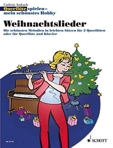 Weihnachtslieder: Die schönsten Melodien in leichten Sätzen für 2 Querflöten oder für Querflöte und Klavier. 1-2 Flöten; Klavier ad lib.. (Querflöte spielen - mein schönstes Hobby)