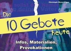 Die 10 Gebote heute. Infos, Materialien, Provokationen.