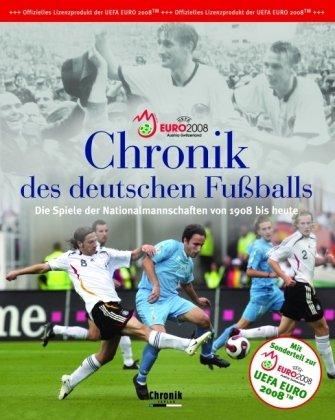 UEFA EURO 2008. Chronik des deutschen Fußballs: Die Spiele der Nationalmannschaften von 1908 bis heute