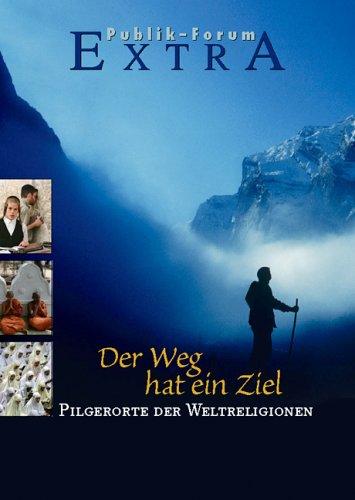 Der Weg hat ein Ziel: Pilgerorte der Weltreligionen