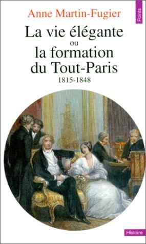 La vie élégante ou La formation du Tout-Paris : 1815-1848