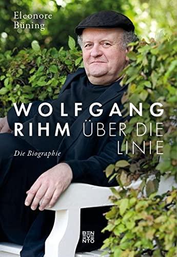 Wolfgang Rihm - Über die Linie: Die Biographie