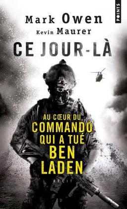 Ce jour-là : au coeur du commando qui a tué Ben Laden : l'autobiographie d'un Navy SEAL