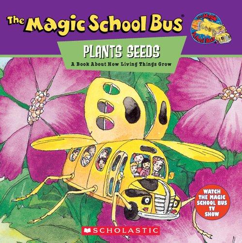 The Magic School Bus Plants Seeds: A Book About How Living Things Grow (Magic School Bus)