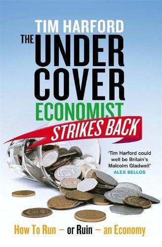 The Undercover Economist Strikes Back: How To Ru(i)n an Economy in Ten Chapters