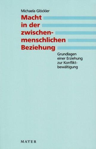 Macht in der zwischenmenschlichen Beziehung: Grundlagen einer Erziehung zur Konfliktbewältigung