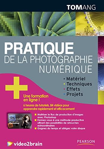 Pratique de la photographie numérique : matériel, techniques, effets, projets + une formation en ligne !