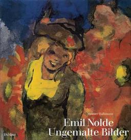 Emil Nolde. Ungemalte Bilder. Aquarelle und 'Worte am Rande'