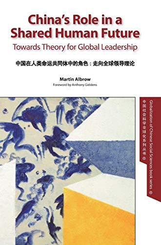 China's Role in a Shared Human Future: Towards Theory for Global Leadership (Globalization of Chinese Social Sciences, Band 4)