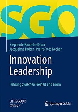 Innovation Leadership: Führung zwischen Freiheit und Norm (uniscope. Publikationen der SGO Stiftung)