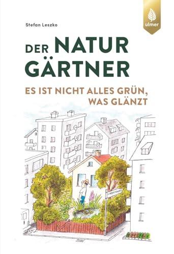 Der Naturgärtner: Es ist nicht alles grün, was glänzt