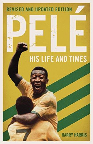 Pele: His Life and Times - Revised & Updated