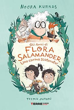 Gli amici di Flora Salamander. Una ciurma scatenata! (Acchiappastorie)