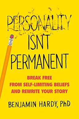 Personality Isn't Permanent: Break Free from Self-Limiting Beliefs and Rewrite Your Story