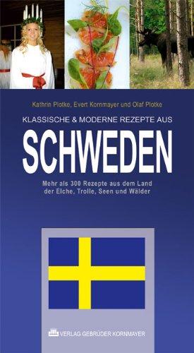 KLASSISCHE & MODERNE REZEPTE AUS SCHWEDEN: Mehr als 300 Rezepte aus dem Land der Elche, Trolle und endlosen Wälder