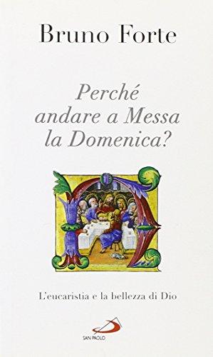 Perché andare a messa la domenica? L'eucaristia e la bellezza di Dio