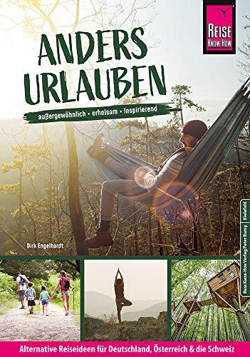 Anders urlauben: Alternative Reiseideen für Deutschland, Österreich und die Schweiz Außergewöhnlich, erholsam, inspirierend (Reiseführer)