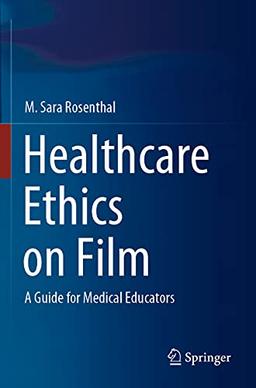 Healthcare Ethics on Film: A Guide for Medical Educators