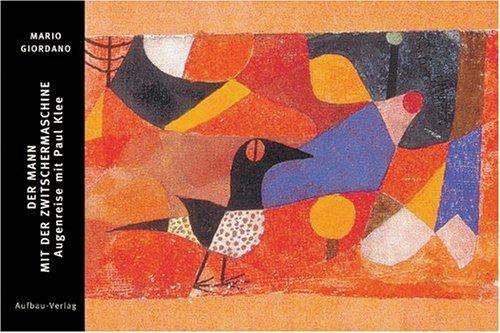 Der Mann mit der Zwitschermaschine: Augenreise mit Paul Klee