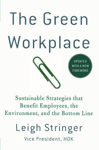 The Green Workplace: Sustainable Strategies That Benefit Employees, the Environment, and the Bottom Line