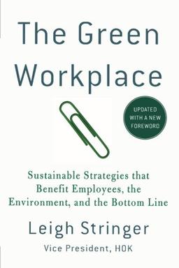 The Green Workplace: Sustainable Strategies That Benefit Employees, the Environment, and the Bottom Line