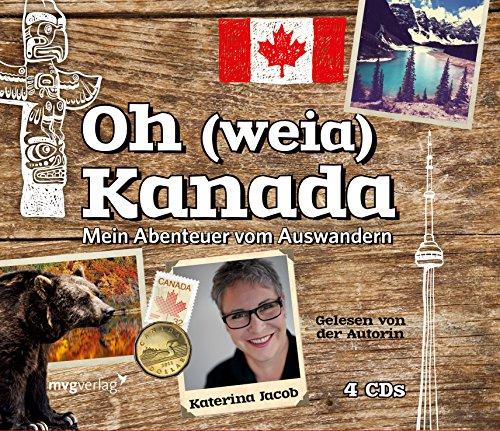 Oh (weia) Kanada: Mein Abenteuer vom Auswandern