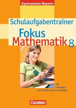 Fokus Mathematik - Gymnasium Bayern: 8. Jahrgangsstufe - Schulaufgabentrainer mit Lösungen: Für Schülerinnen und Schüler: Mit eingelegten Musterlösungen