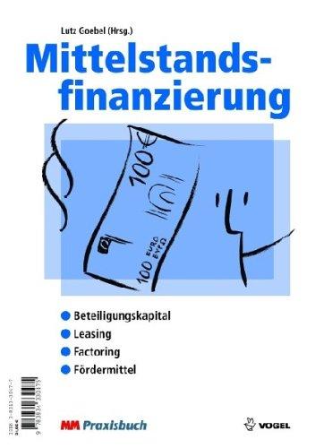 Mittelstandsfinanzierung: Beteiligungskapital. Leasing. Factoring. Fördermittel