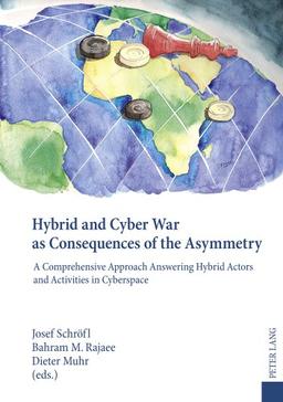 Hybrid and Cyber War as Consequences of the Asymmetry: A Comprehensive Approach Answering Hybrid Actors and Activities in Cyberspace- Political, Social and Military Responses