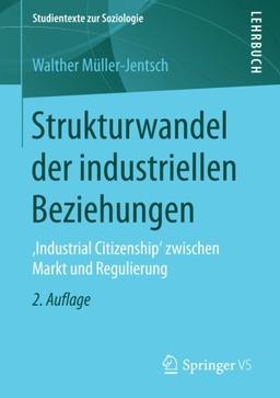 Strukturwandel der industriellen Beziehungen: ,Industrial Citizenship' zwischen Markt und Regulierung (Studientexte zur Soziologie)