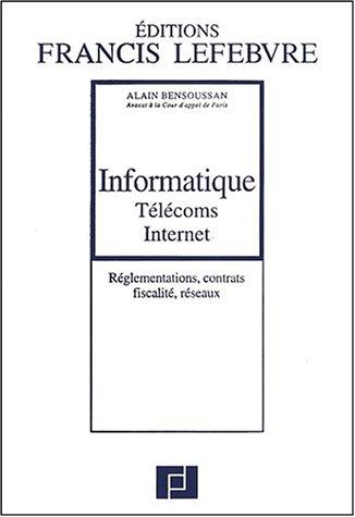 Informatique, télécoms, internet : réglementations, contrats, fiscalité, réseaux