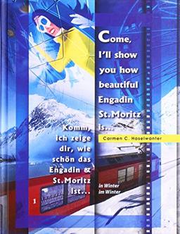 Come, I'll show you how beautiful Engadin St.Moritz is... in Winter: Komm', ich zeige dir, wie schön das Engadin & St.Moritz ist... im Winter