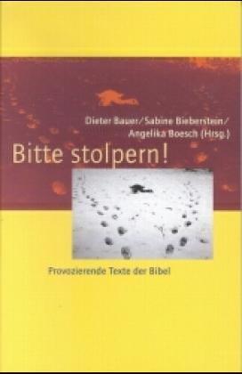 Bitte stolpern! Provozierende Texte der Bibel