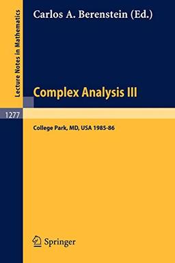 Complex Analysis III: Proceedings of the Special Year Held at the University of Maryland, College Park, 1985-86 (Lecture Notes in Mathematics, 1277, Band 1277)