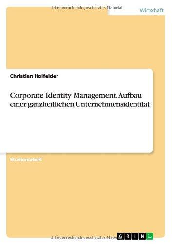 Corporate Identity Management. Aufbau einer ganzheitlichen Unternehmensidentität