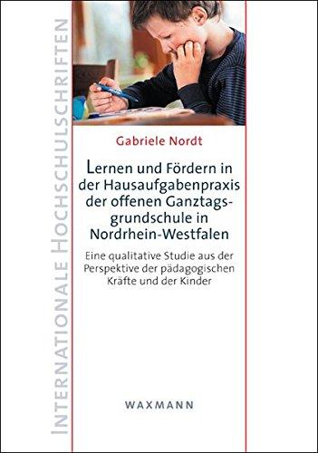 Lernen und Fördern in der Hausaufgabenpraxis der offenen Ganztagsgrundschule in Nordrhein-Westfalen: Eine qualitative Studie aus der Perspektive der ... Kinder (Internationale Hochschulschriften)