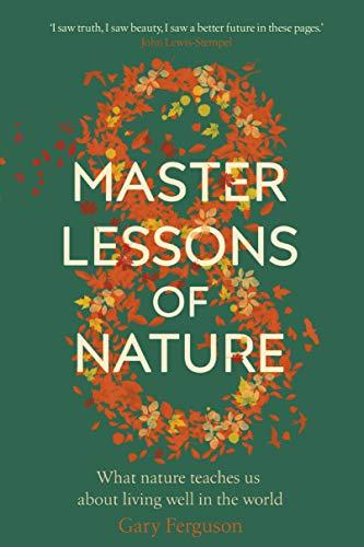 Eight Master Lessons of Nature: What Nature Teaches Us About Living Well in the World