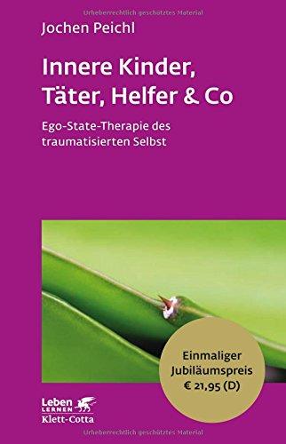 Innere Kinder, Täter, Helfer & Co: Ego-State-Therapie des traumatisierten Selbst - Leben Lernen Jubiläumsedition