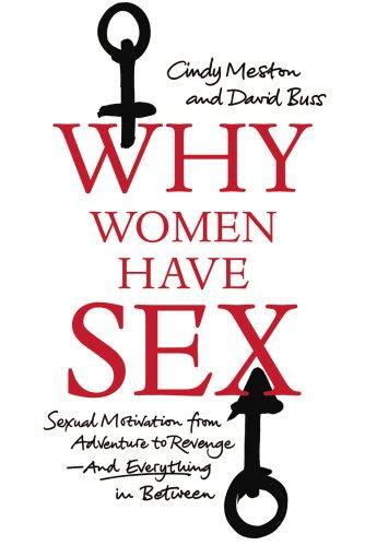 Why Women Have Sex: Understanding Sexual Motivation from Adventure to Revenge (and Everything in Between)